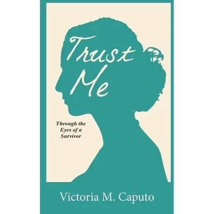 Trust Me: Through the Eyes of a Survivor — Victoria M. Caputo, мягкая обложка
