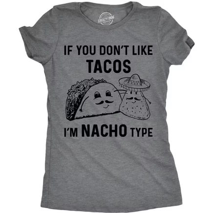 Женская футболка If You Don't Like Tacos Im Nacho Type, забавная саркастическая футболка для женщин - Женская футболка Crazy Dog для смеха
