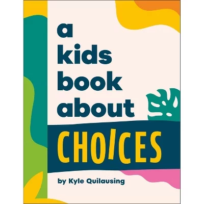 Книга для детей «A Kids Book About Choices», Кайл Куилаусинг, твёрдый переплёт