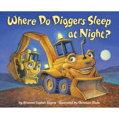 Where Do Diggers Sleep at Night? - (Where Do...Series) by Brianna Caplan Sayres hardcover