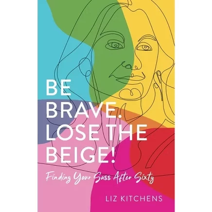 Be Brave. Lose the Beige — Liz Kitchens, мягкая обложка