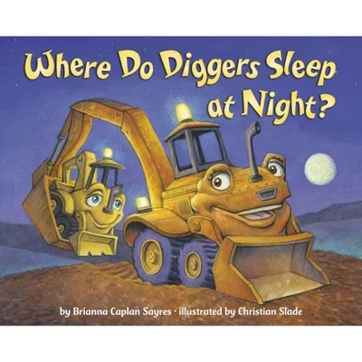 Where Do Diggers Sleep at Night? - (Where Do...Series) by Brianna Caplan Sayres paperback
