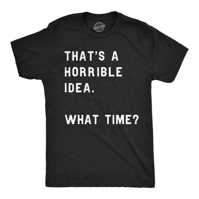 Мужская футболка Thats A Horrible Idea What Time, забавная футболка с саркастическим юмором для взрослых - Crazy Dog, мужская футболка с саркастическими надписями, черная