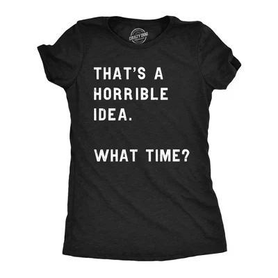 Женская футболка Thats A Horrible Idea What Time, смешная, саркастичная, Прикольный топ с юмором - Женская футболка Crazy Dog с саркастическими надписями
